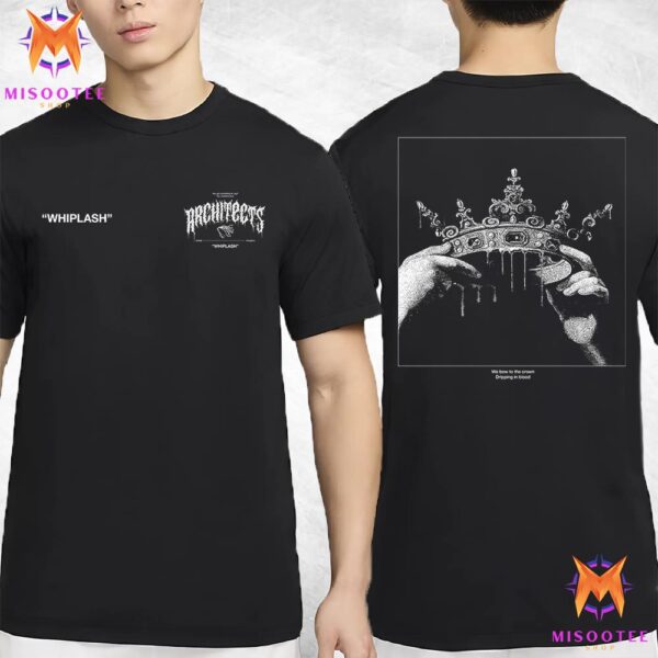 Architects Whiplash We Bow To The Crown Dripping In Blood Two Sides Unisex T-Shirt