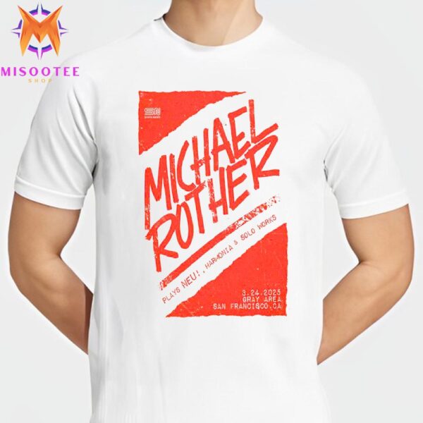 Michael Rother Tour At Gray Area San Francisco CA On March 24th 2025 Unisex T Shirt