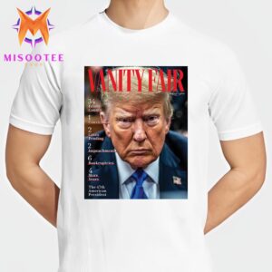 The 47th American President Donald Trump On The Cover Of Vanity Fair Unisex T Shirt