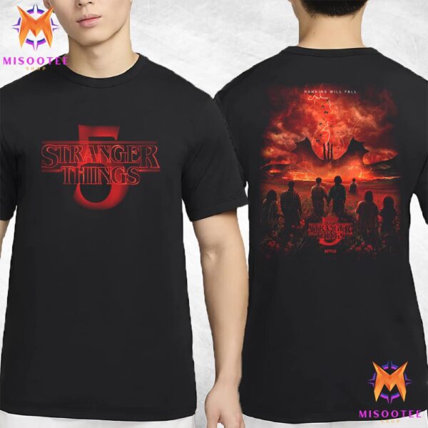 Hawkins Will Fall Stranger Things 5 Premieres In 2025 On Netflix Two Sides Unisex T-Shirt